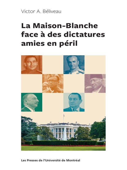 Title details for La Maison-Blanche face à des dictatures amies en péril by Victor A. Béliveau - Available